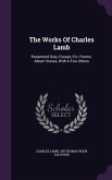 The Works Of Charles Lamb: Rosamund Gray, Essays, Etc. Poems. Album Verses, With A Few Others
