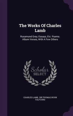 The Works Of Charles Lamb: Rosamund Gray, Essays, Etc. Poems. Album Verses, With A Few Others - Lamb, Charles