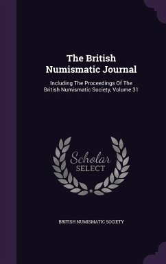 The British Numismatic Journal: Including The Proceedings Of The British Numismatic Society, Volume 31 - Society, British Numismatic