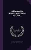 Bibliographia Hopkinsiensis, 1876-1893, Part 1
