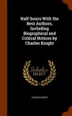 Half-hours With the Best Authors, Including Biographical and Critical Notices by Charles Knight