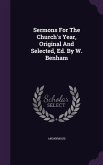Sermons For The Church's Year, Original And Selected, Ed. By W. Benham