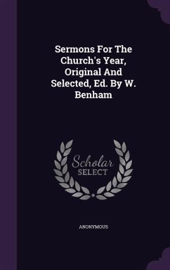 Sermons For The Church's Year, Original And Selected, Ed. By W. Benham - Anonymous