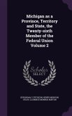 Michigan as a Province, Territory and State, the Twenty-sixth Member of the Federal Union Volume 2