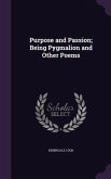 Purpose and Passion; Being Pygmalion and Other Poems