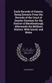 Early Records of Ontario, Being Extracts From the Records of the Court of Quarter Sessions for the District of Mecklenburgh; Afterwards the Midland District. With Introd. and Notes