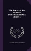The Journal Of The Worcester Polytechnic Institute, Volume 17