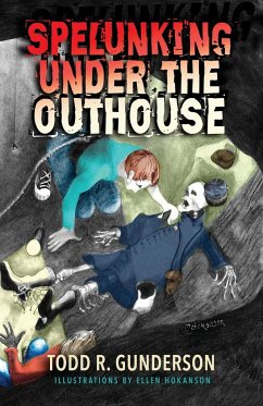 Spelunking Under the Outhouse - Gunderson, Todd R.