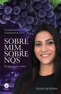 Sobre mim, sobre nós: da água para o vinho: O caminho para um relacionamento de sucesso - Quédima, Lílian