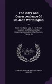 The Diary And Correspondence Of Dr. John Worthington ...: From The Baker Mss. In The British Museum And The Cambridge University Library And Other Sou