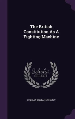 The British Constitution As A Fighting Machine - McHardy, Coghlan McLean