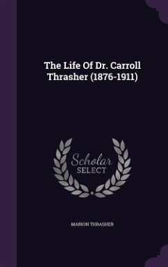 The Life Of Dr. Carroll Thrasher (1876-1911) - Thrasher, Marion