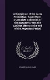 A Discussion of the Latin Prohibitive, Based Upon a Complete Collection of the Instances From the Earliest Times to the end of the Augustan Period