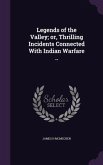 Legends of the Valley; or, Thrilling Incidents Connected With Indian Warfare ..