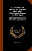 A Treatise On the Passions and Affections of the Mind, Philosophical, Ethical, and Theological