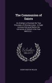 The Communion of Saints: An Attempt to Illustrate the True Principles of Christian Union: in Eight Lectures Delivered Before the University of