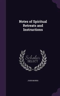Notes of Spiritual Retreats and Instructions - Morris, John