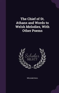 The Chief of St. Athans and Words to Welsh Melodies, With Other Poems - Hall, William