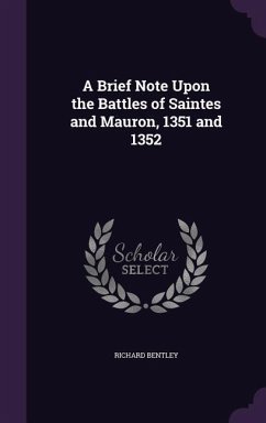 A Brief Note Upon the Battles of Saintes and Mauron, 1351 and 1352 - Bentley, Richard