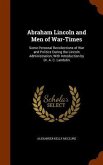 Abraham Lincoln and Men of War-Times: Some Personal Recollections of War and Politics During the Lincoln Administration; With Introduction by Dr. A. C