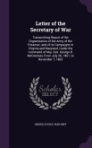 Letter of the Secretary of War: Transmitting Report of the Orgranization of the Army of the Potamac, and of its Campaigns in Virginia and Maryland, Un