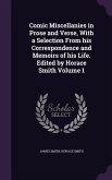 Comic Miscellanies in Prose and Verse, With a Selection From his Correspondence and Memoirs of his Life. Edited by Horace Smith Volume 1