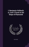 I, Benjamin Holbeck; or, how I Fared at the Siege of Plymouth