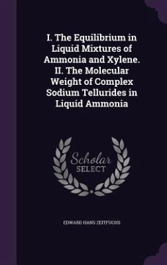 I. The Equilibrium in Liquid Mixtures of Ammonia and Xylene. II. The Molecular Weight of Complex Sodium Tellurides in Liquid Ammonia - Zeitfuchs, Edward Hans