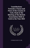 Contributions Towards a Fauna and Flora of the County of Cork, Read at the Meeting of the British Association Held at Cork in the Year 1843