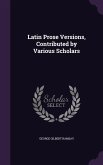 Latin Prose Versions, Contributed by Various Scholars