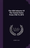 The Silk Industry Of The United States Form 1766 To 1874
