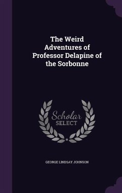 The Weird Adventures of Professor Delapine of the Sorbonne - Johnson, George Lindsay