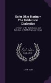 Sefer Okre Harim = The Rabbinical Dialectics: A History of the Dialecticians and Dialectics of the Mishnah and Talmud