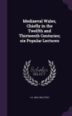 Mediaeval Wales, Chiefly in the Twelfth and Thirteenth Centuries; six Popular Lectures