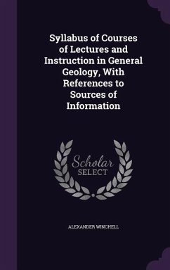 Syllabus of Courses of Lectures and Instruction in General Geology, With References to Sources of Information - Winchell, Alexander