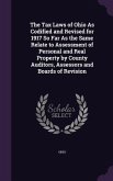 The Tax Laws of Ohio As Codified and Revised for 1917 So Far As the Same Relate to Assessment of Personal and Real Property by County Auditors, Assessors and Boards of Revision
