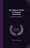The Poetical Works Of Thomas Chatterton: With A Memoir, Volume 2
