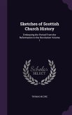 Sketches of Scottish Church History: Embracing the Period From the Reformation to the Revolution Volume 1