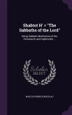 Shabtot H' = The Sabbaths of the Lord: Being Sabbath Meditations of the Pentateuch and Haphtorahs ...