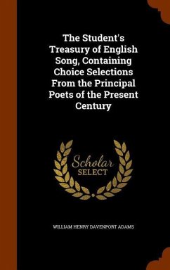 The Student's Treasury of English Song, Containing Choice Selections From the Principal Poets of the Present Century - Adams, William Henry Davenport