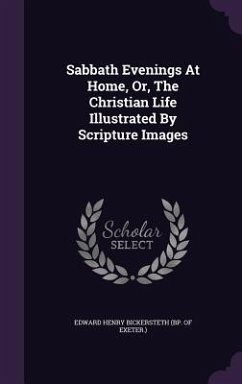 Sabbath Evenings At Home, Or, The Christian Life Illustrated By Scripture Images