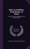Italy, its Condition, Great Britain, its Policy: A Series of Letters Addressed to Lord John Russell, M.P.