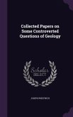 Collected Papers on Some Controverted Questions of Geology