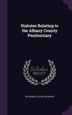 Statutes Relating to the Albany County Penitentiary - Moak, Nathaniel Cleveland