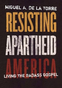 Resisting Apartheid America - de la Torre, Miguel A