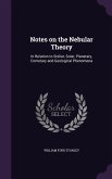 Notes on the Nebular Theory: In Relation to Stellar, Solar, Planetary, Cometary and Geological Phenomena