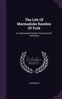 The Life Of Marmaduke Rawdon Of York - Anonymous