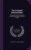 The Conjugal Relationships: As Regards Personal Health and Hereditary Well-being, Practically Treated