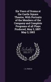 Six Years of Drama at the Castle Square Theatre, With Portraits of the Members of the Company and Complete Programs of all Plays Produced, May 3, 1897