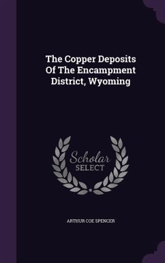 The Copper Deposits Of The Encampment District, Wyoming - Spencer, Arthur Coe